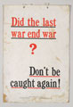 'Did the last war end war? Don't be caught again!', Friend's Peace Literature Committee peace poster