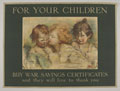 'For Your Children. Buy War Savings Certificates and they will live to thank you', 1917