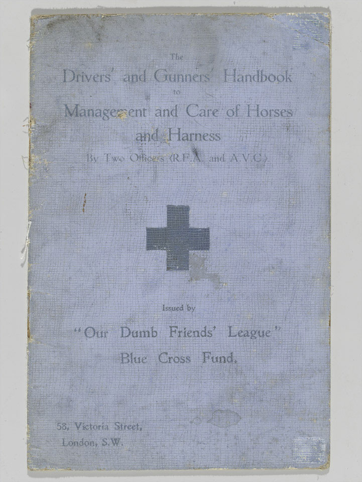 The Drivers and Gunners Handbook to Management and Care of Horse and Harness, issued by Our Dumb Friends League, 1915